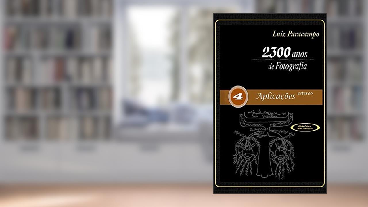 Capa de 2300 Anos de Fotografia - Volume 4 - Aplicações Estereo: Aplicações Estereo (2300 Anos de Fotografia - Luiz Paracampo), do autor Luis Paracampo; Paracampo