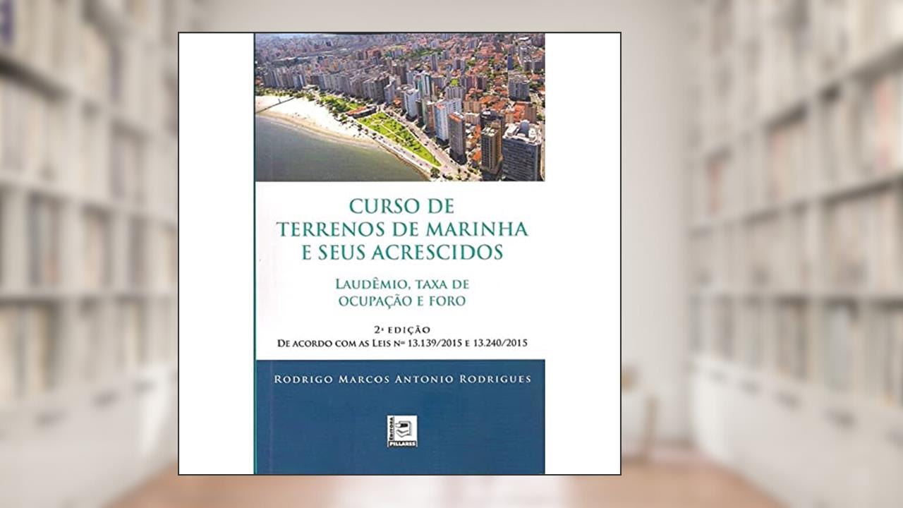 Capa de Curso de Terrenos de Marinha e Seus Acrescidos. Laudêmio, Taxa de Ocupação e Foro, do autor Rodrigo Marcos Antonio Rodrigues