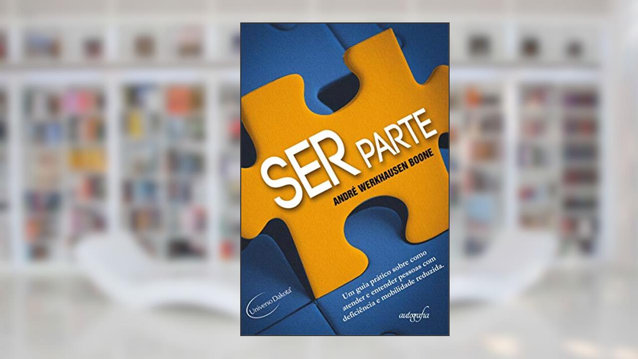 Capa de Ser Parte: um Guia Prático Sobre Como Atender e Entender Pessoas com Deficiência e Mobilidade Reduzida, do autor André Werkhausen Boone