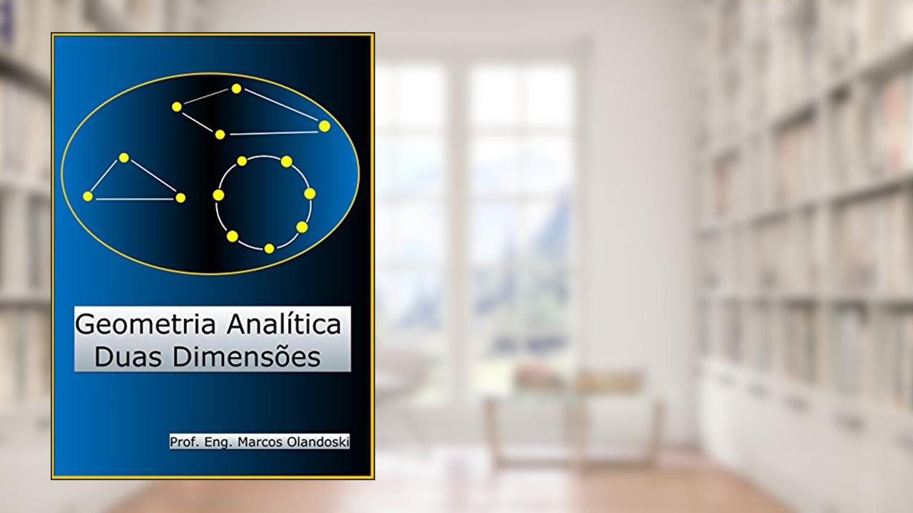 Capa de Geometria Analítica Duas Dimensões: Geometria Analítica - Plana, do autor Marcos Olandoski