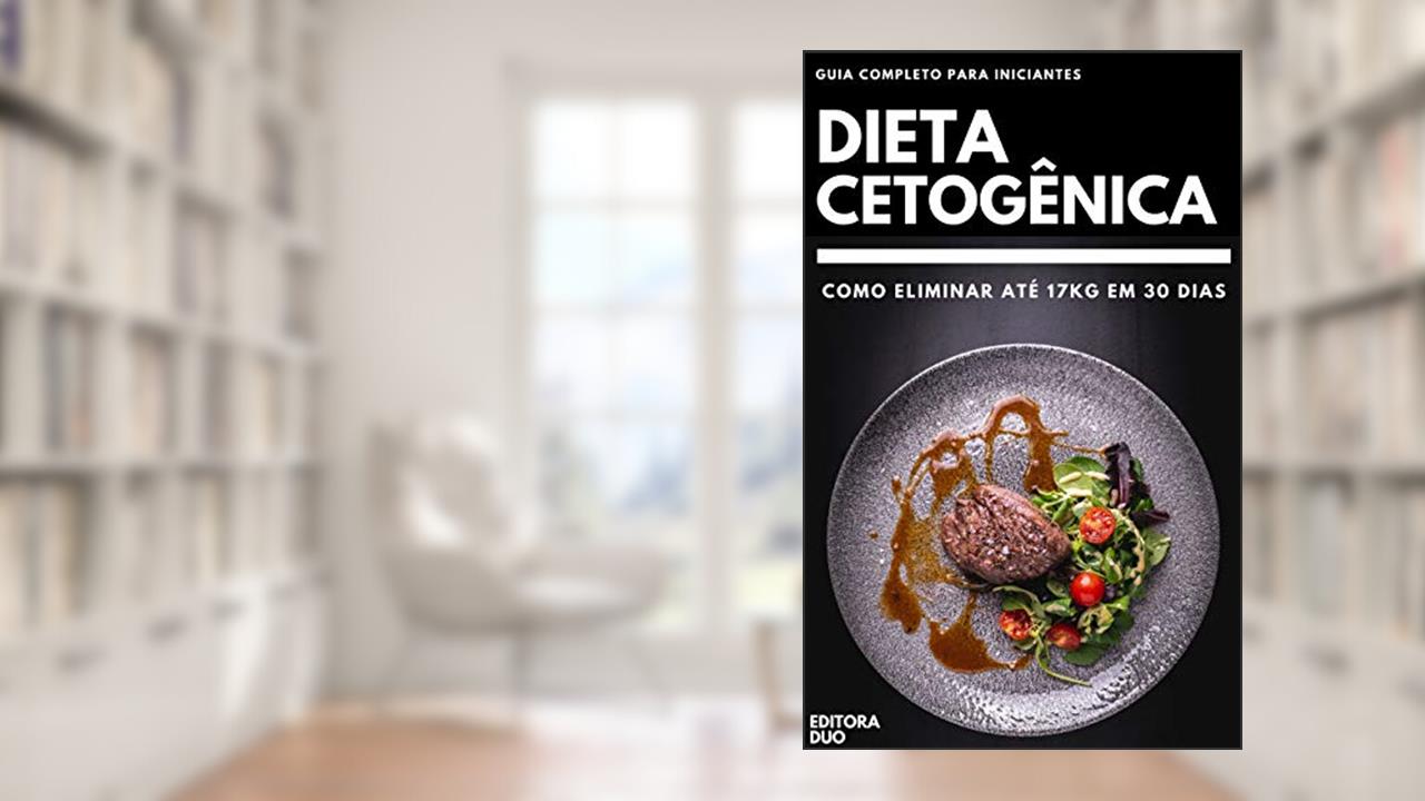 Capa de Dieta Cetogênica: Como Eliminar Até 17Kg Em 30 Dias - Guia Completo Para Iniciantes, do autor Editora Duo
