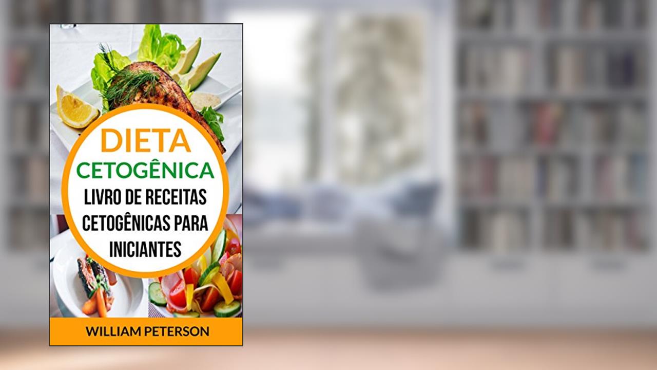 Capa de Dieta Cetogênica: Livro de Receitas Cetogênicas para Iniciantes, do autor William Peterson
