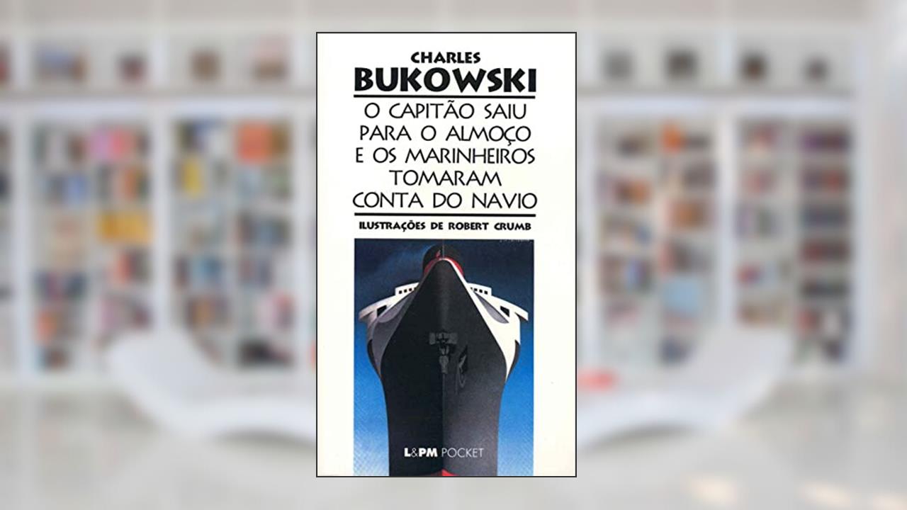 Capa de O Capitão Saiu Para o Almoço e os Marinheiros Tomaram Conta do Navio, do autor Charles Bukowski