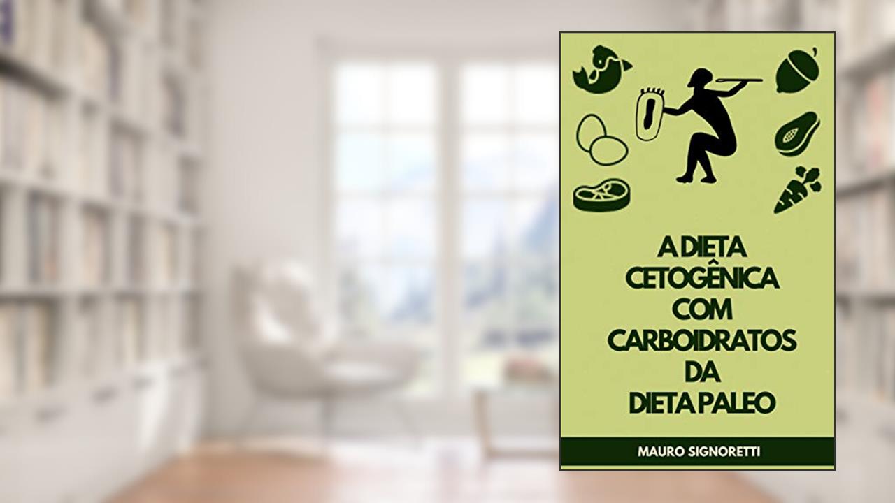 Capa de A dieta cetogênica com carboidratos da Dieta Paleo, do autor Mauro Signoretti