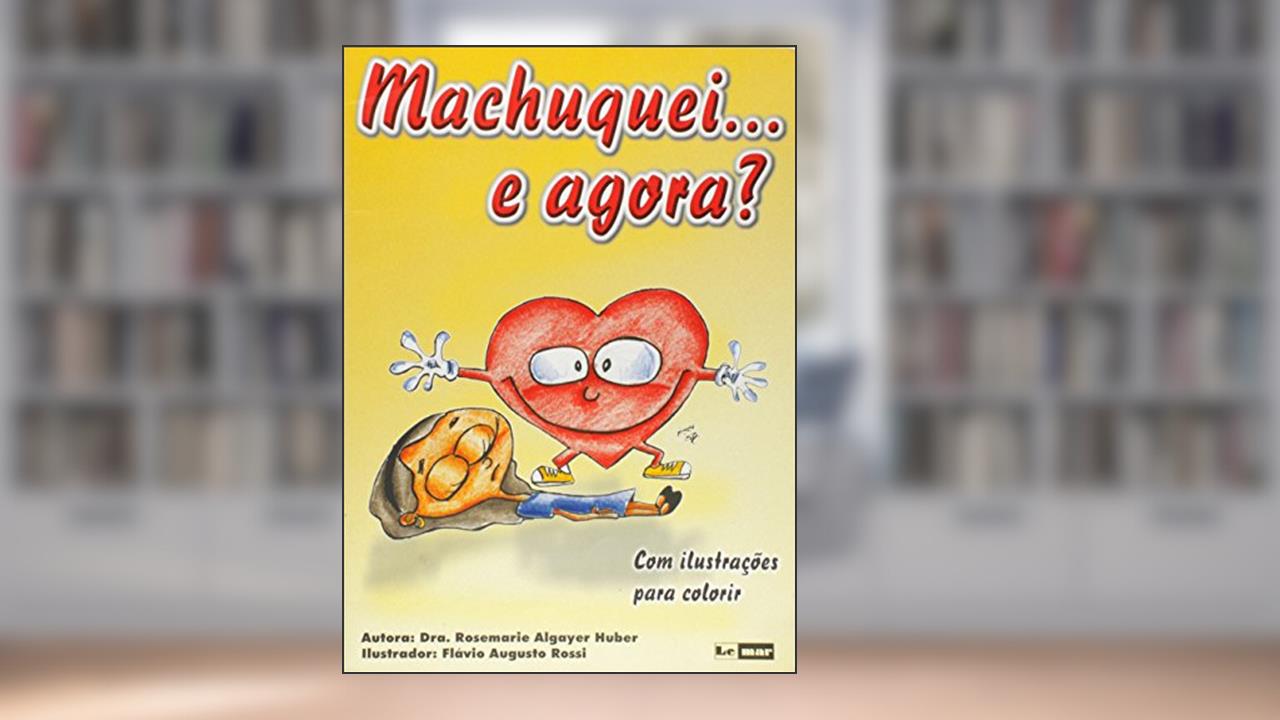 Capa de Machuquei... E Agora ?, do autor Dra. Rosemarie Algayer Huber
