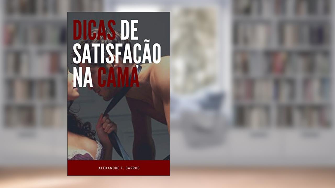 Capa de Dicas de satisfação na cama, do autor Alexandre F. Barros