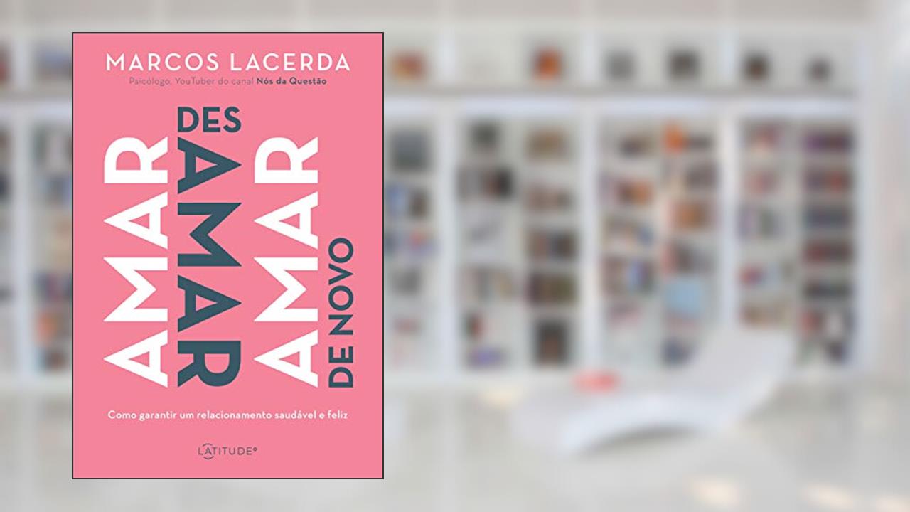 Capa de Amar, desamar, amar de novo: Como garantir um relacionamento saudável e feliz, do autor Marcos Lacerda