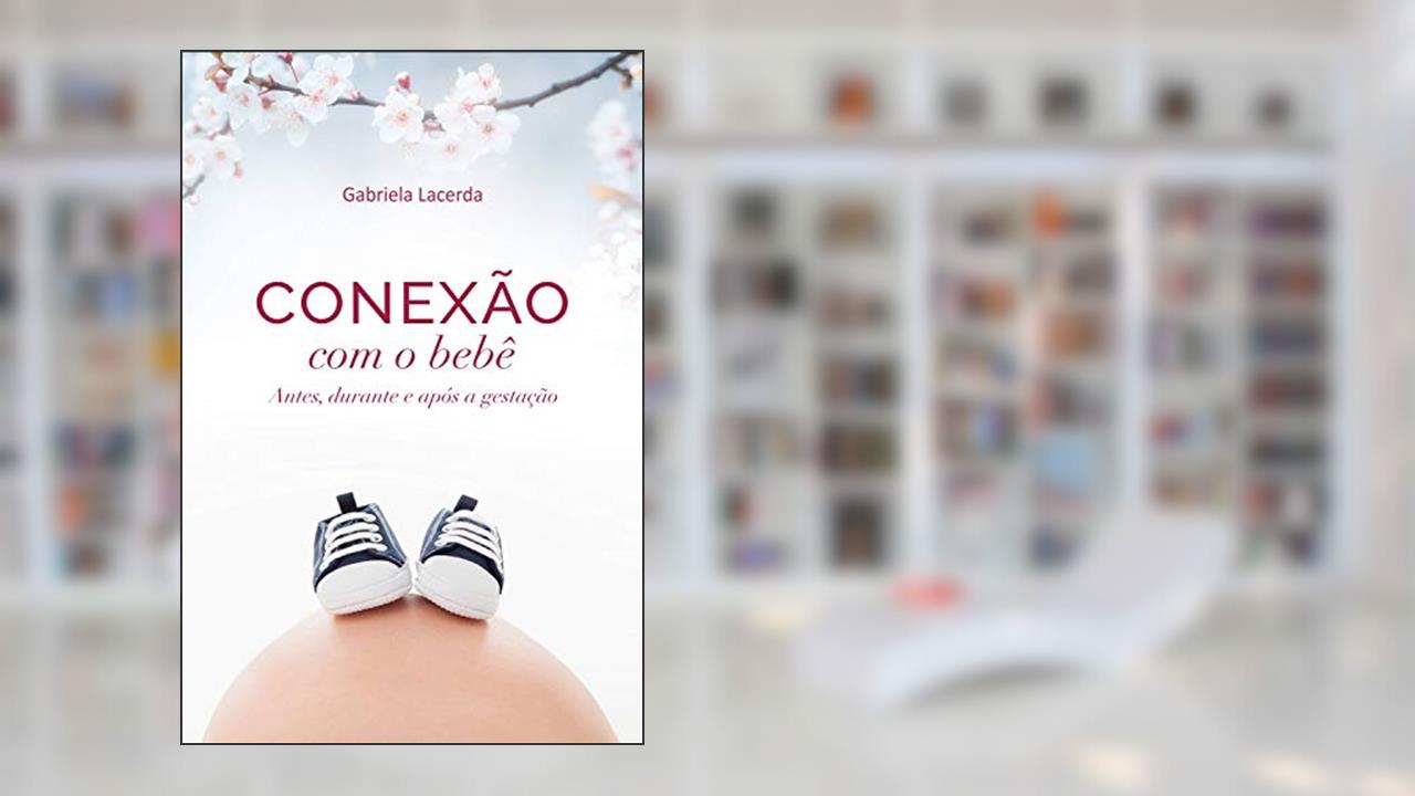 Capa de Conexão com o bebê: antes, durante e após a gestação, do autor Gabriela Lacerda