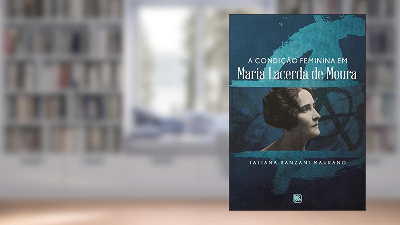 Capa de A condição feminina em Maria Lacerda de Moura, do autor Tatiana Ranzani Maurano
