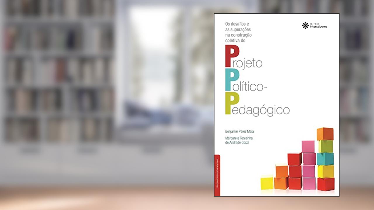 Capa de Os desafios e as superações na construção coletiva do projeto político-pedagógico, do autor Benjamin Perez Maia; Margarete Terezinha De Andrade Costa
