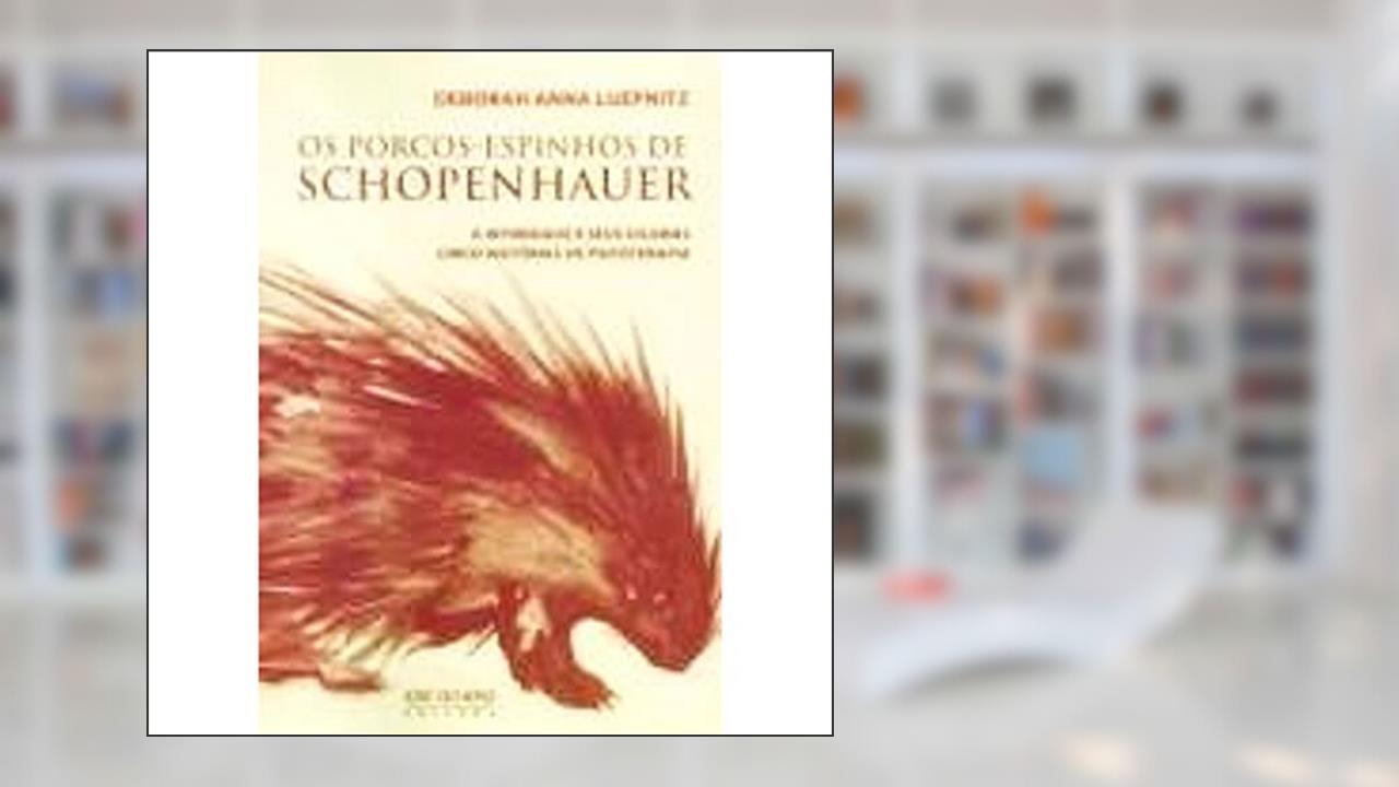 Capa de Os Porcos-Espinhos de Schopenhauer, do autor Deborah Anna Luepnitz