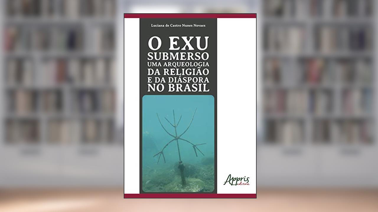 Capa de O Exu submerso: uma arqueologia da religião e da diáspora no Brasil, do autor Luciana de Castro Nunes Novaes