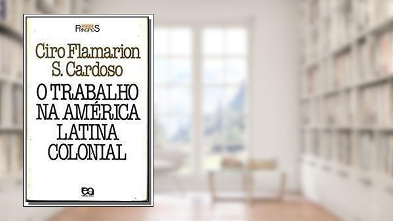 Capa de O Trabalho na América Latina Colonial, do autor Ciro Flamarion S. Cardoso