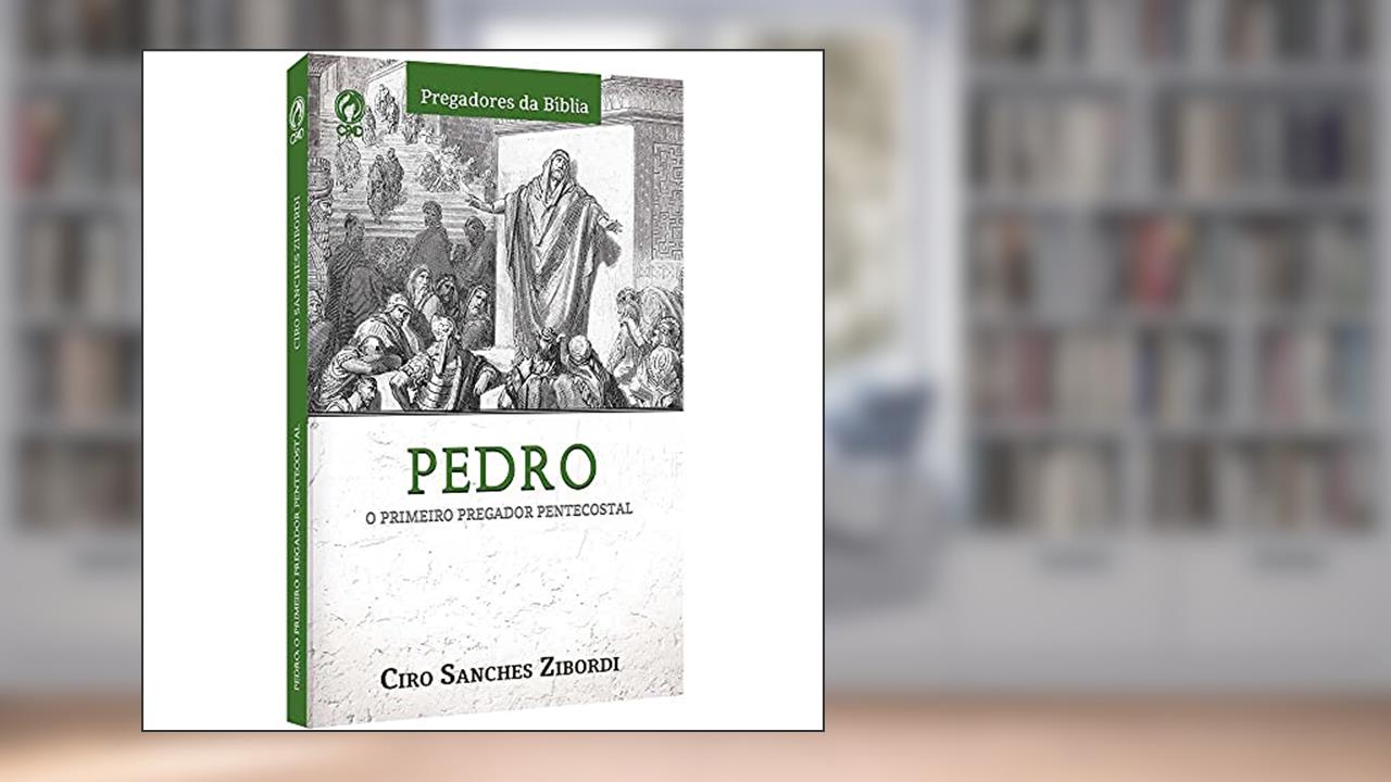 Capa de Pedro - O primeiro pregador Pentecostal, do autor Ciro Sanchez Zibordi
