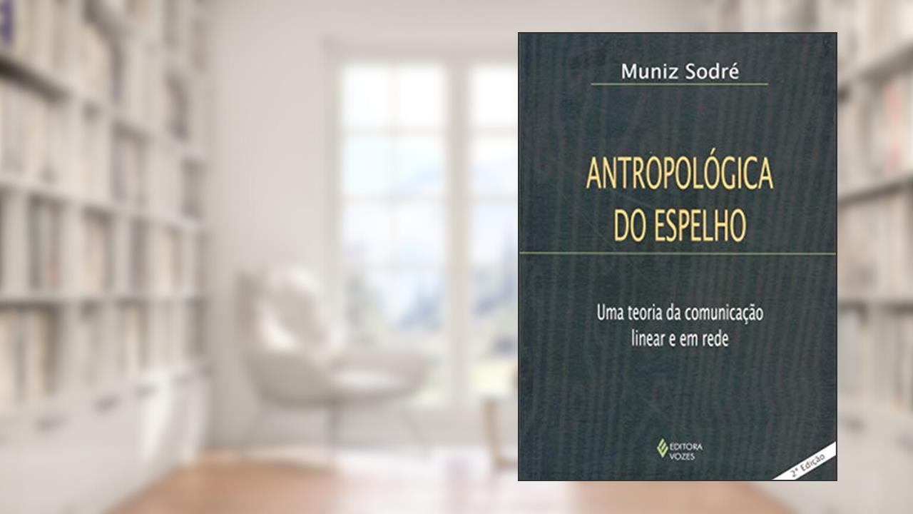 Capa de Antropológica do espelho: Uma teoria da comunicação linear e em rede, de Muniz Sodré
