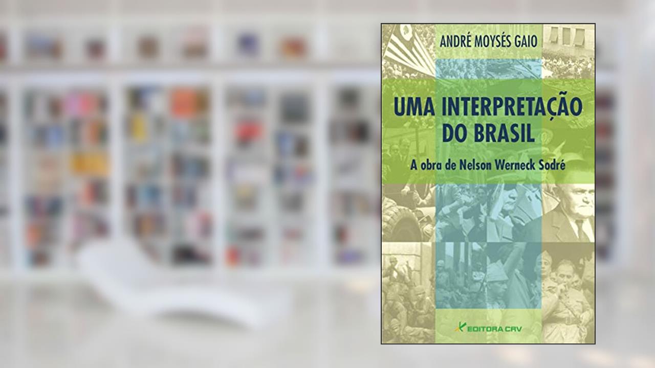 Capa de Uma interpretação do Brasil: a obra de nelson werneck sodré, do autor André Moysés Gaio