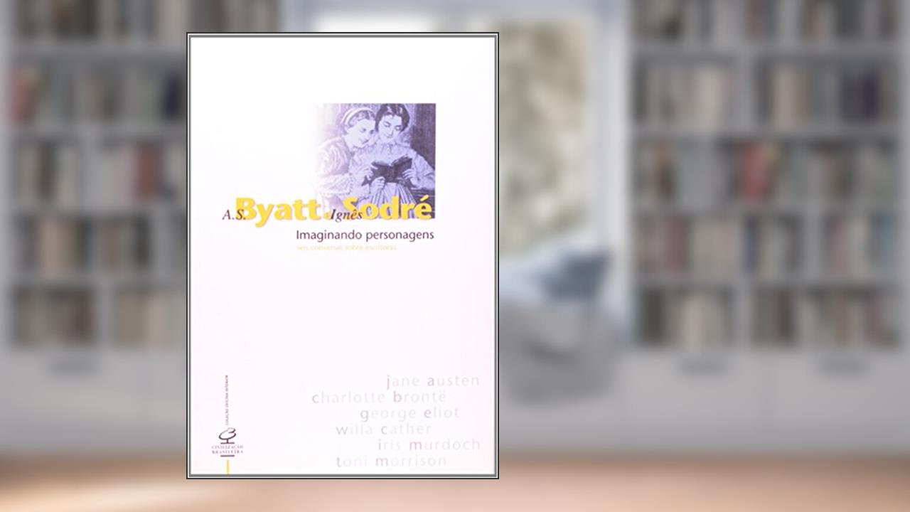Capa de Imaginando Personagens - Coleção Oficina Interior, do autor A. S. Byatt; Ignês Sodré