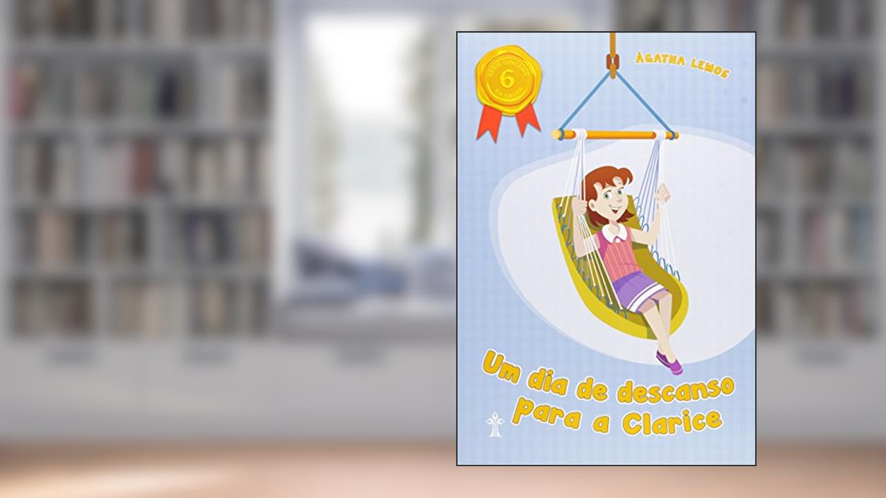 Capa de Um Dia de Descanso Para a Clarice - Volume 6. Série Gincana da Saúde, do autor Ágatha Lemos