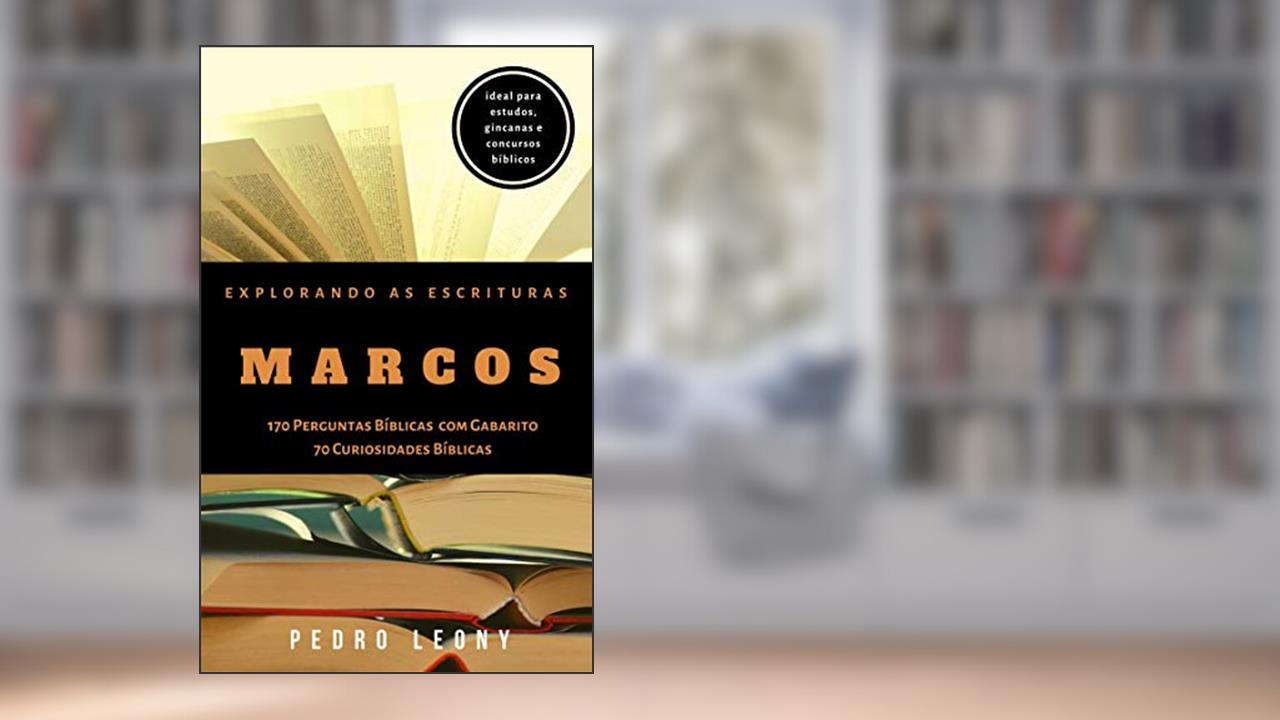 Capa de Explorando as Escrituras - Marcos: 170 Perguntas Bíblicas com Gabarito e 70 Curiosidades Bíblicas do livro de Marcos, do autor Pedro Leony