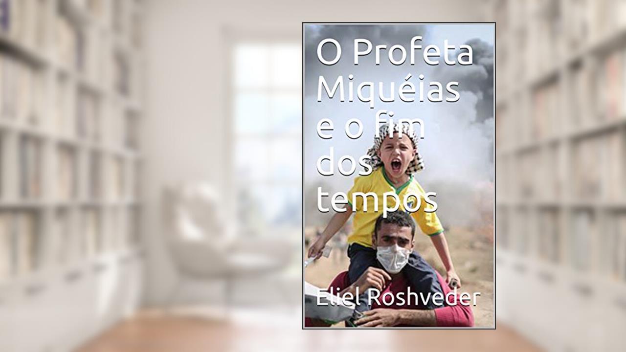 Capa de O Profeta Miquéias e o fim dos tempos, do autor Eliel Roshveder