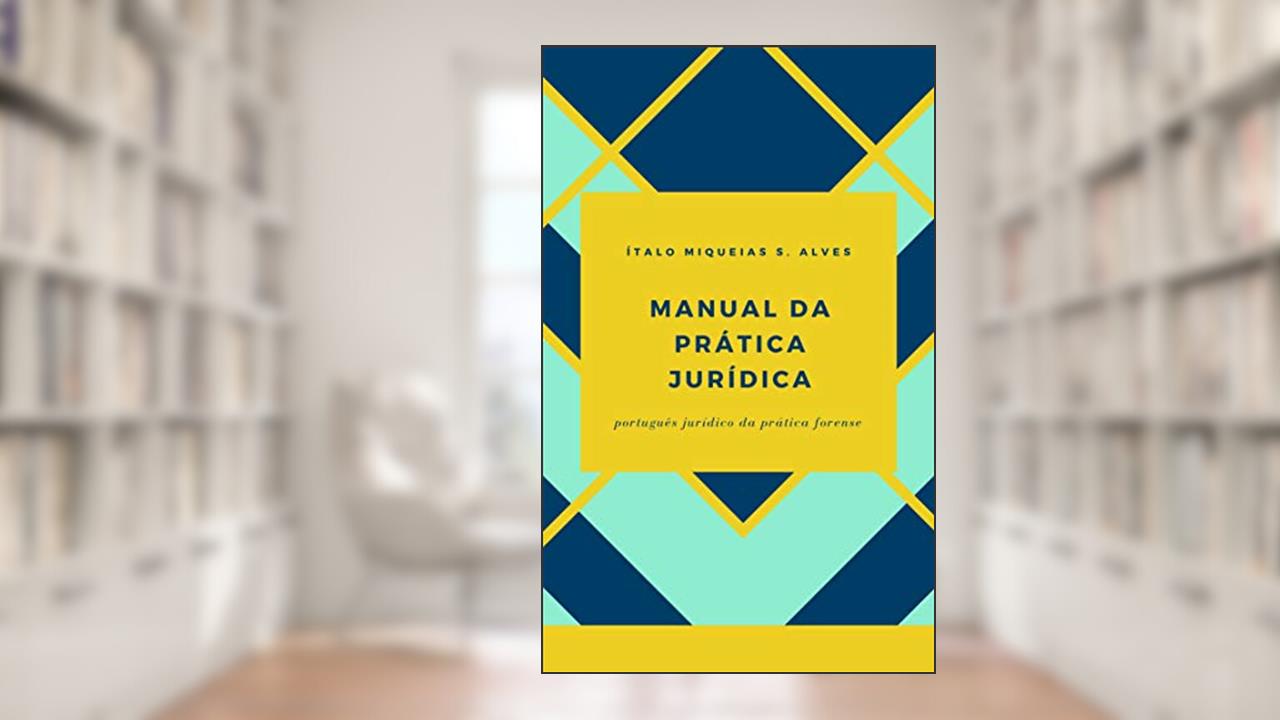 Capa de Manual da Prática Jurídica: Português Jurídico da Prática Forense, do autor Ítalo Miqueias S. Alves