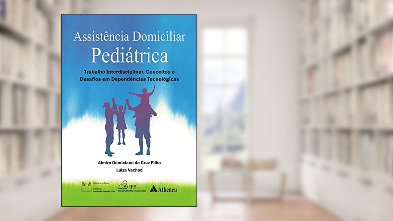 Capa de Assistência Domiciliar Pediátrica: Trabalho Interdisciplinar, Conceitos e Desafios em Dependências Tecnológicas, do autor Almiro Domiciano da Cruz Filho; Luiza Vachod