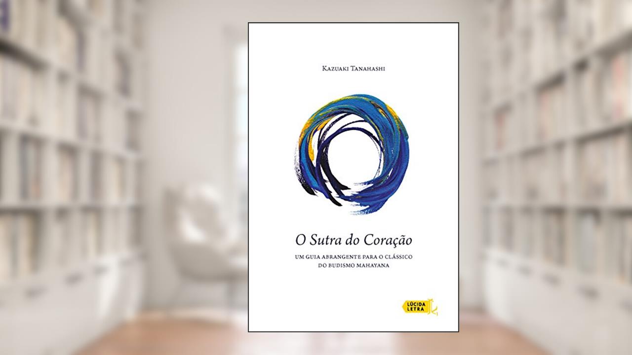 Capa de O Sutra do Coração: Um guia abrangente para o clássico do budismo mahayana, do autor Kazuaki Tanahashi