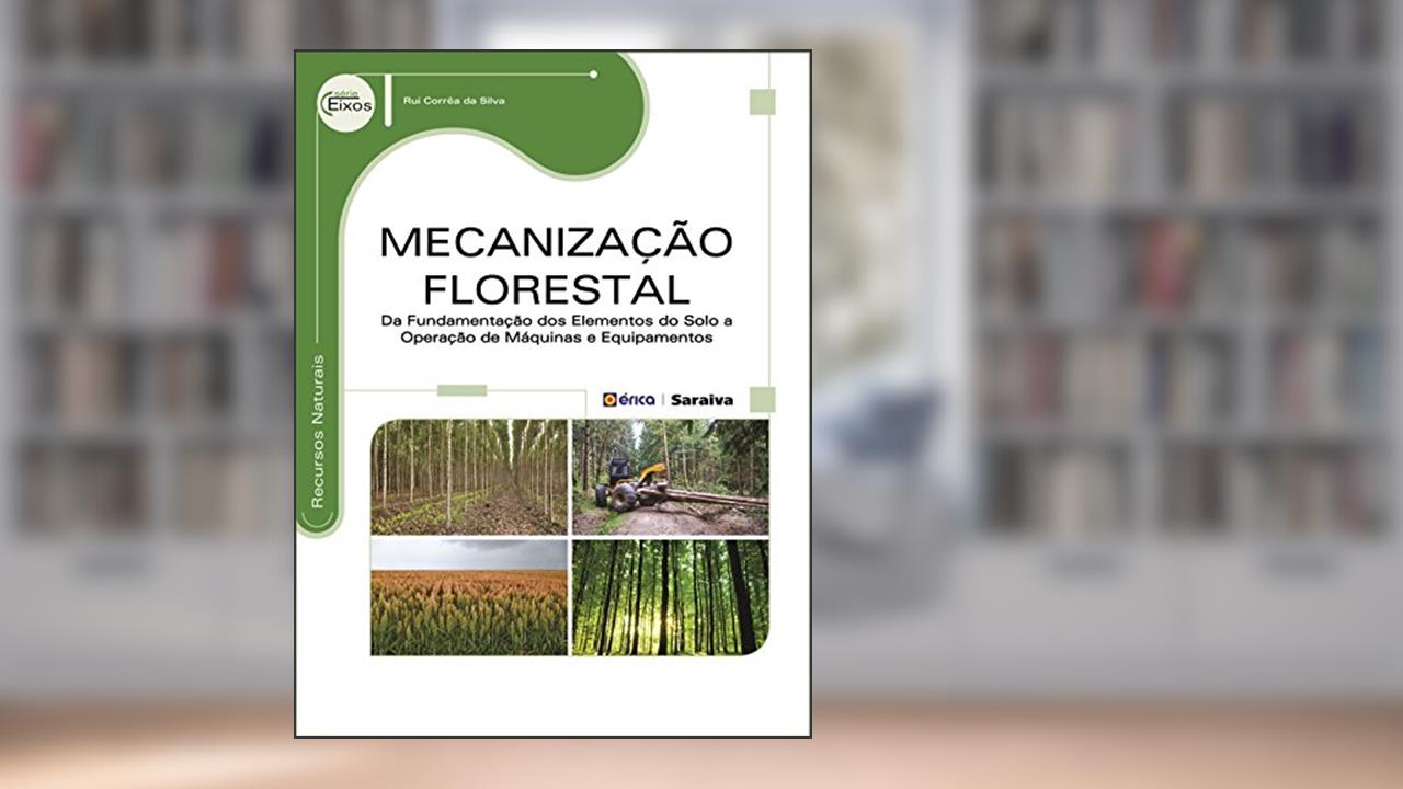 Capa de Mecanização florestal: Da fundamentação dos elementos do solo a operações de máquinas e equipamentos, do autor Rui Corrêa da Silva