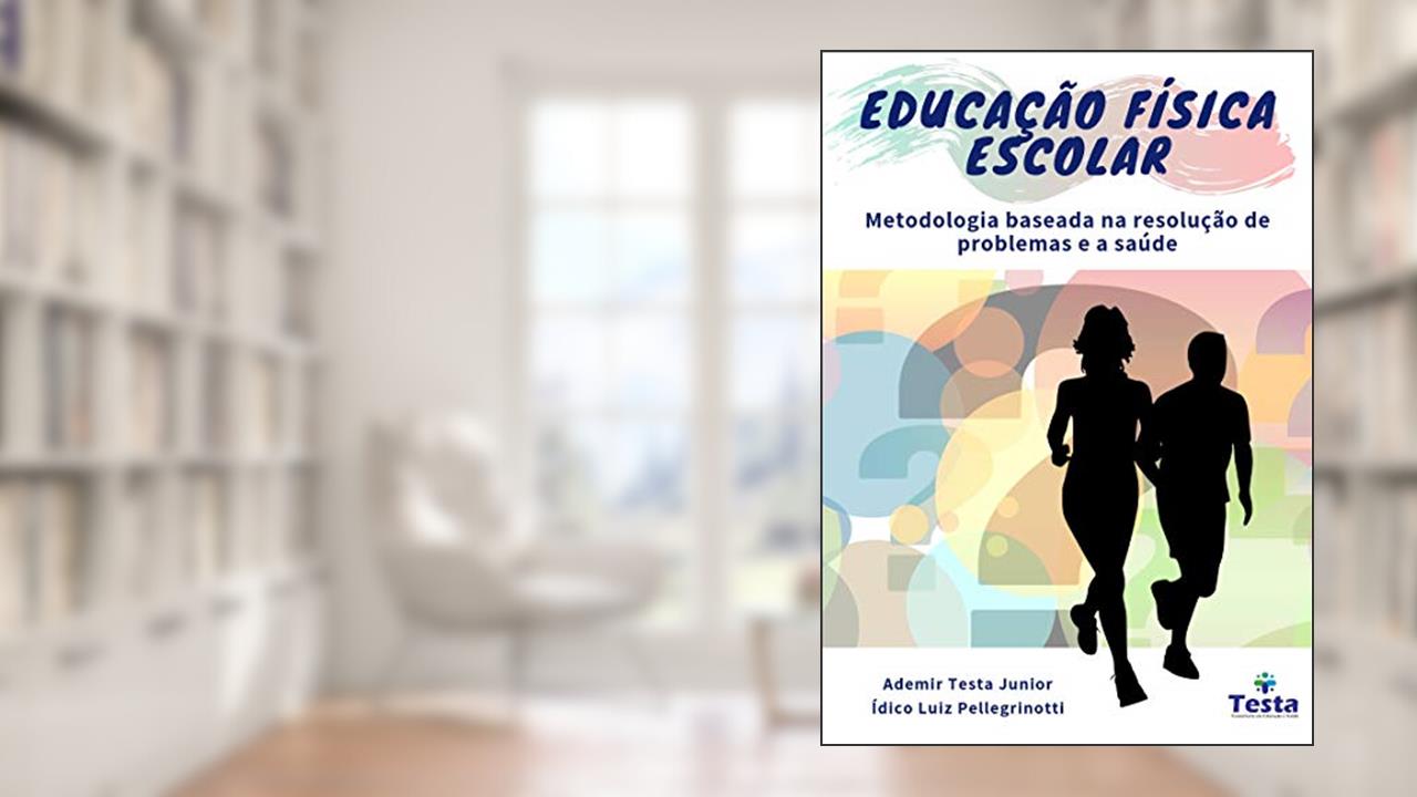 Capa de Educação Física escolar: metodologia baseada na resolução de problemas e a saúde, do autor Ademir Testa; Ídico Pellegrinotti