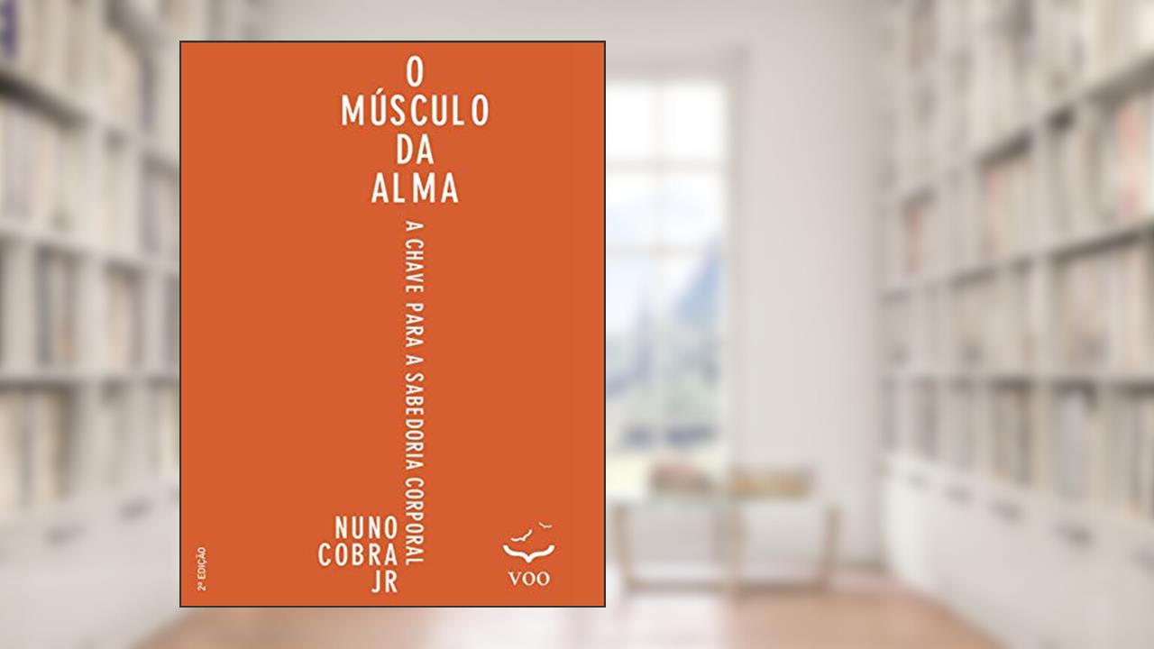 Capa de O Músculo da Alma: A chave para sabedoria corporal, do autor Nuno Cobra Jr.