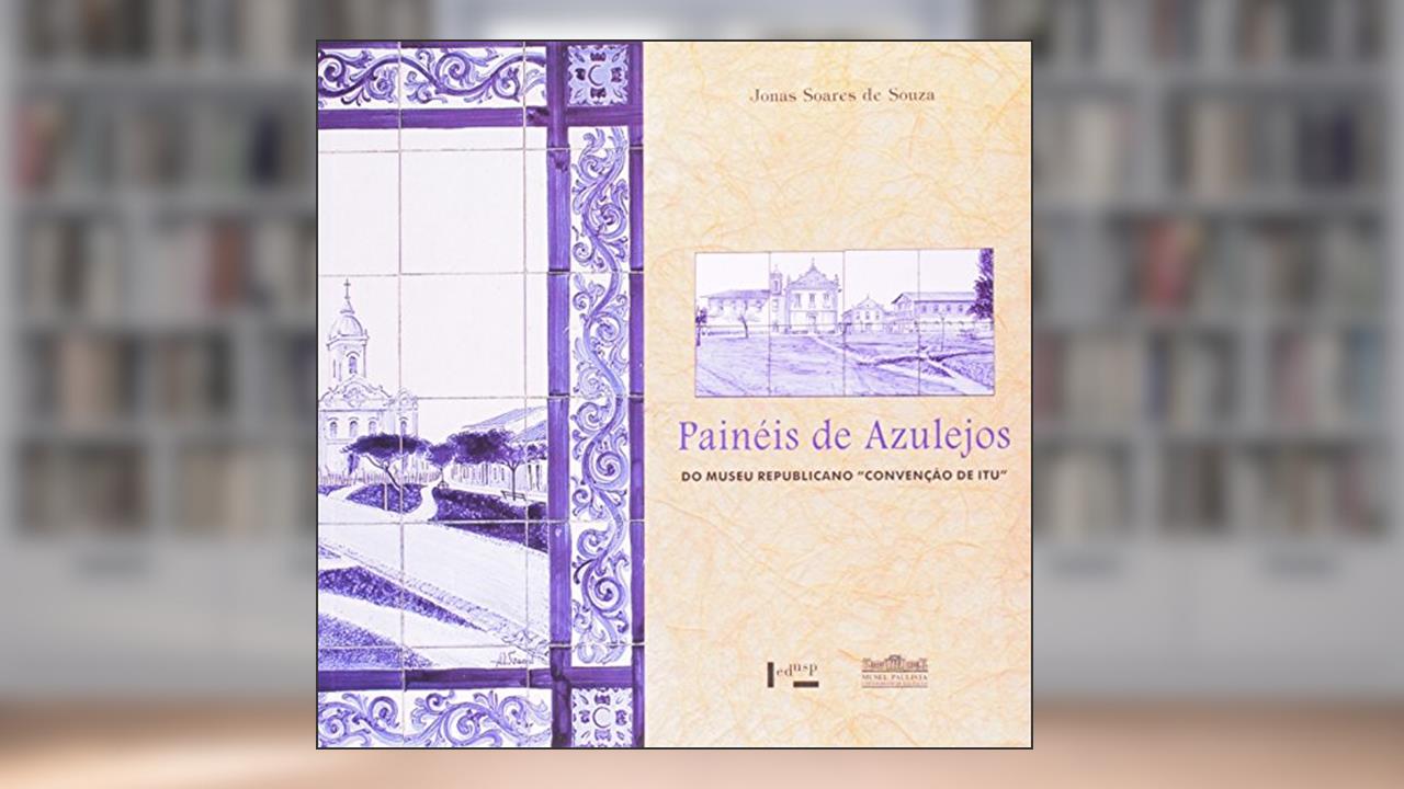 Capa de Painéis de Azulejos do Museu Republicano Convenção de Itu, do autor Jonas Soares de Souza