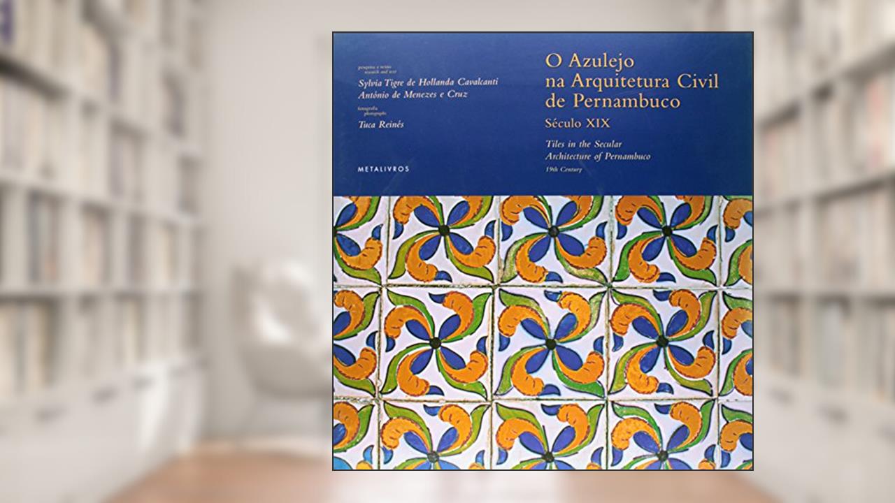 Capa de O Azulejo Na Arquitetura Civil De Pernambuco. Século XIX, do autor Sylvia Tigre de Holland Cavalcanti