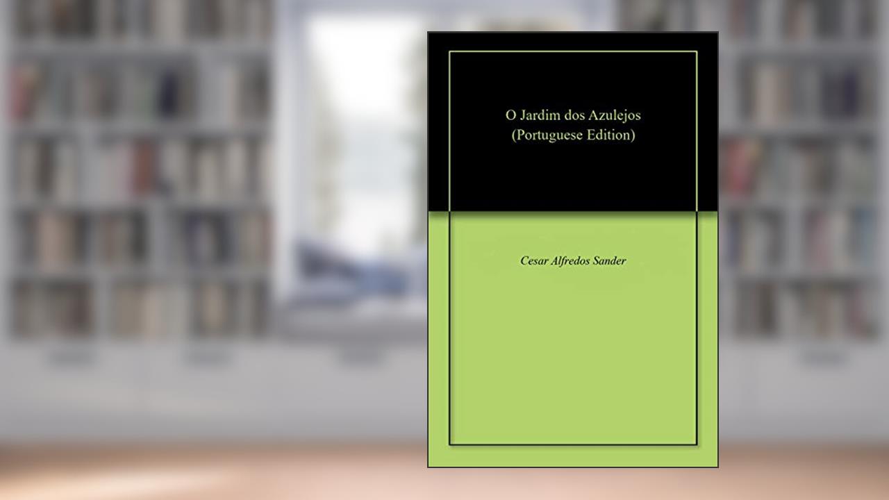 Capa de O Jardim dos Azulejos, do autor Cesar Alfredos Sander