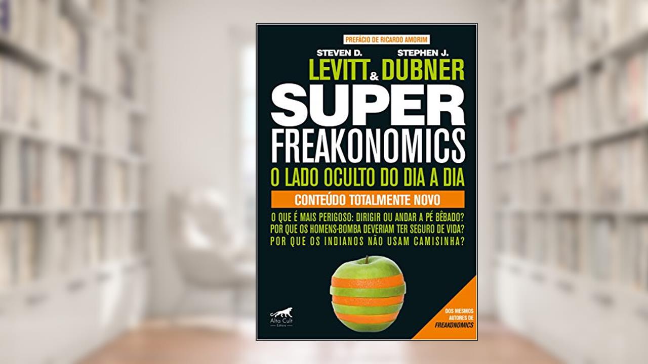 Capa de Superfreakonomics: O Lado Oculto do dia a dia, do autor Stephen J. Dubner; Steven D. Levitt
