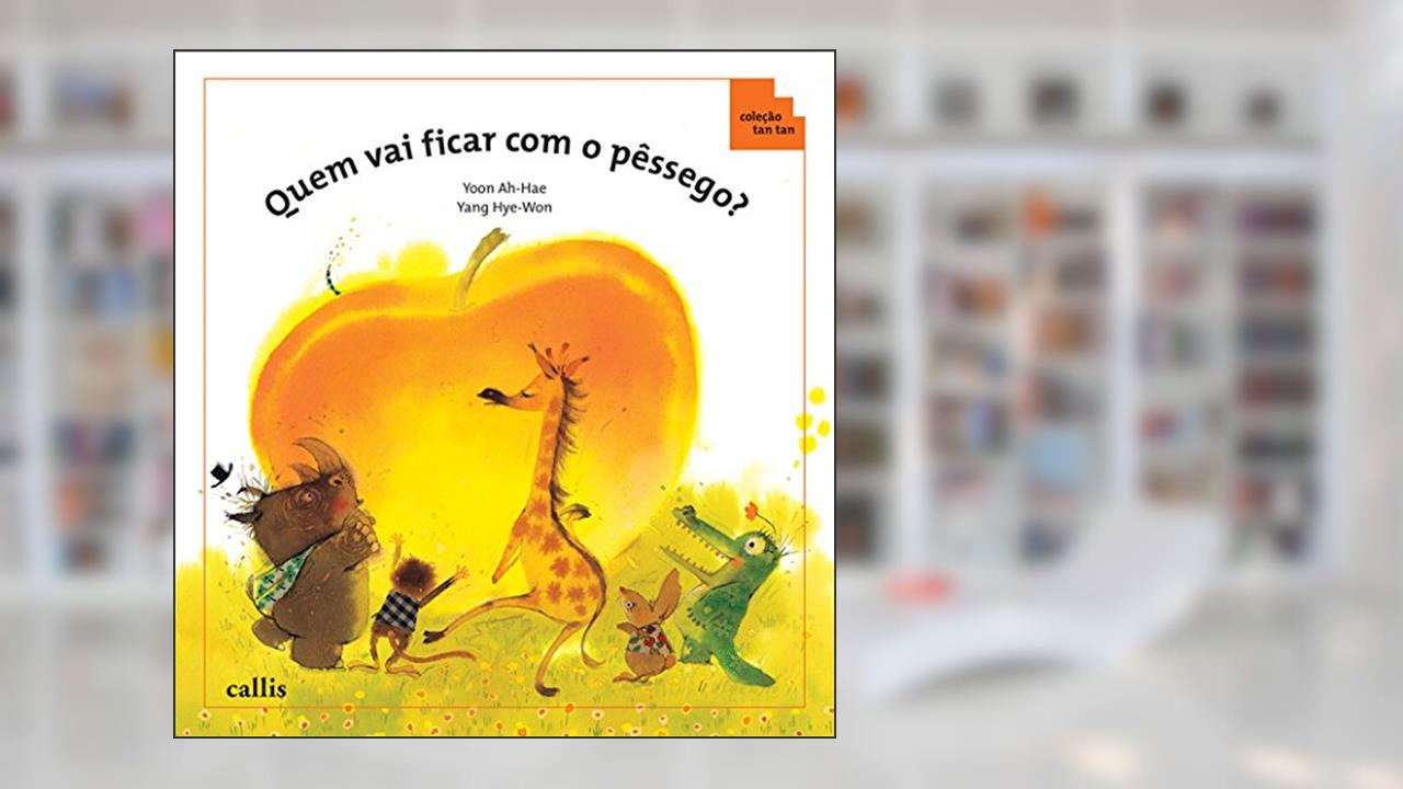 Capa de Quem Vai Ficar com o Pêssego? - Ordem Crescente e Descrentes - Coleção Tan Tan, do autor Ah Hae Yoon