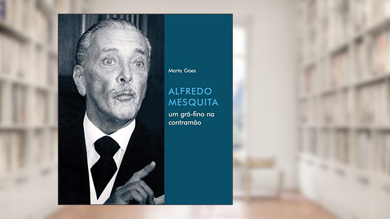 Capa de Alfredo Mesquita: um grã-fino na contramão, do autor Marta Góes