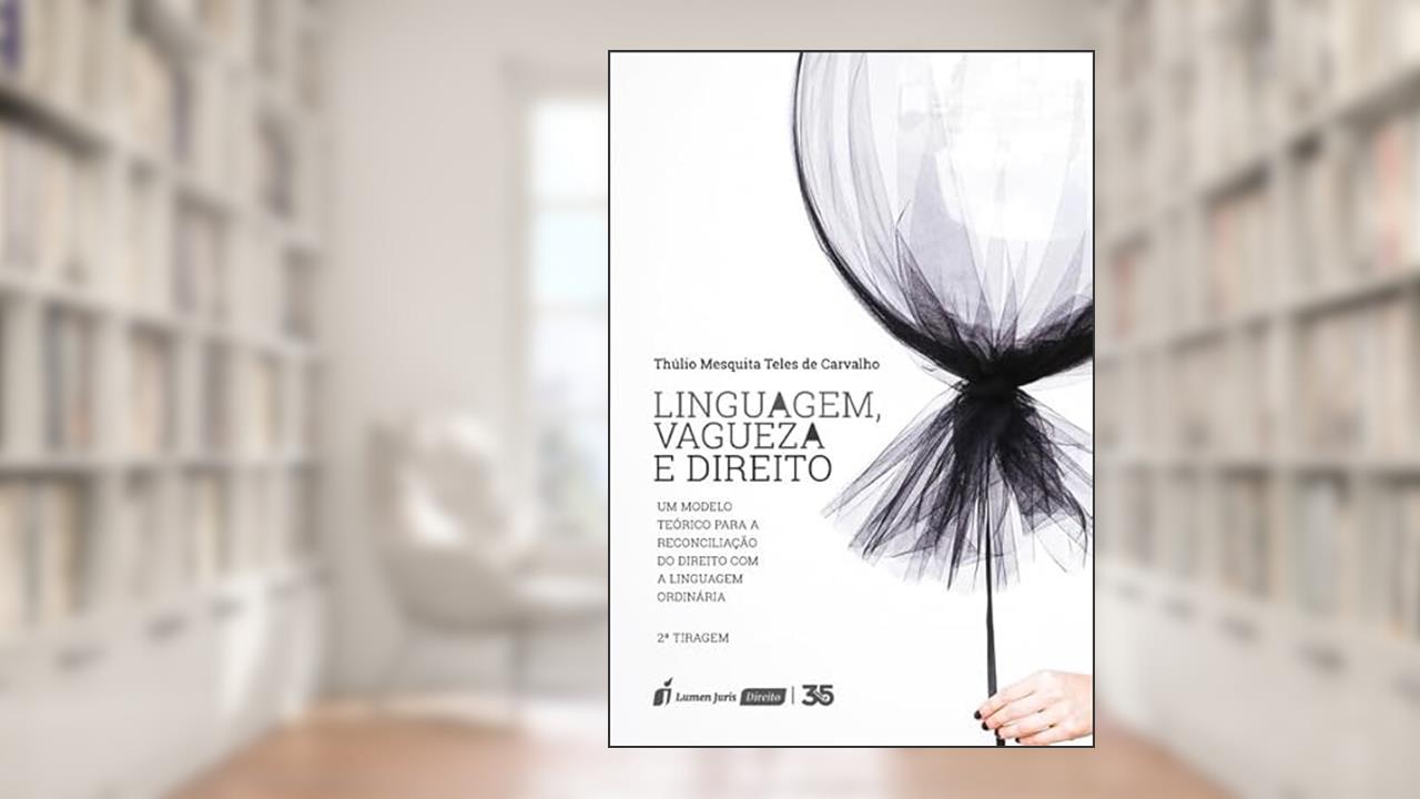 Capa de Linguagem, Vagueza e Direito - 2ª Tiragem - 2024, do autor Thúlio Mesquita Teles De Carvalho