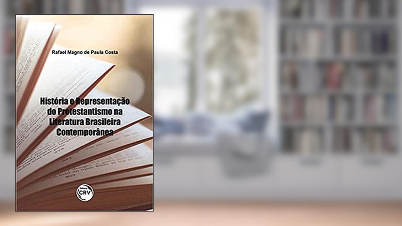 Capa de História e representação do protestantismo na literatura brasileira contemporânea, do autor Rafael Magno de Paula Costa