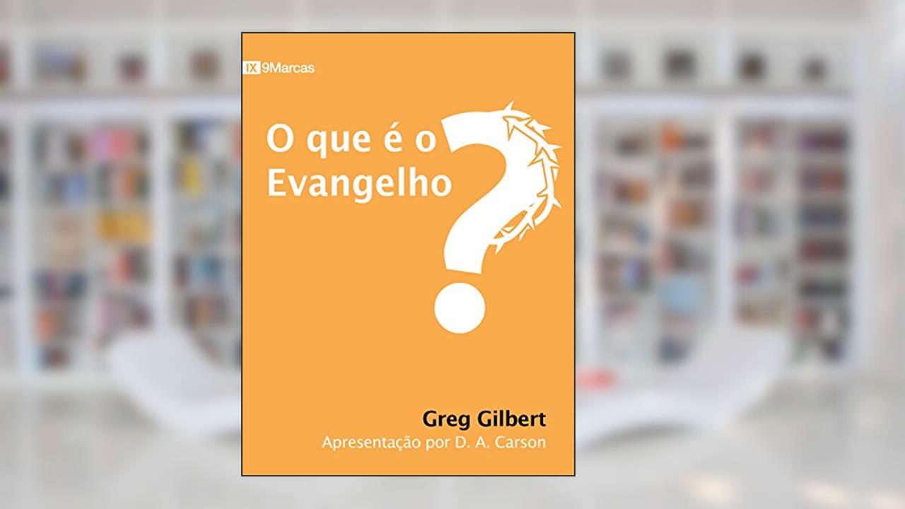 Capa de O que é o Evangelho?, do autor Greg Gilbert