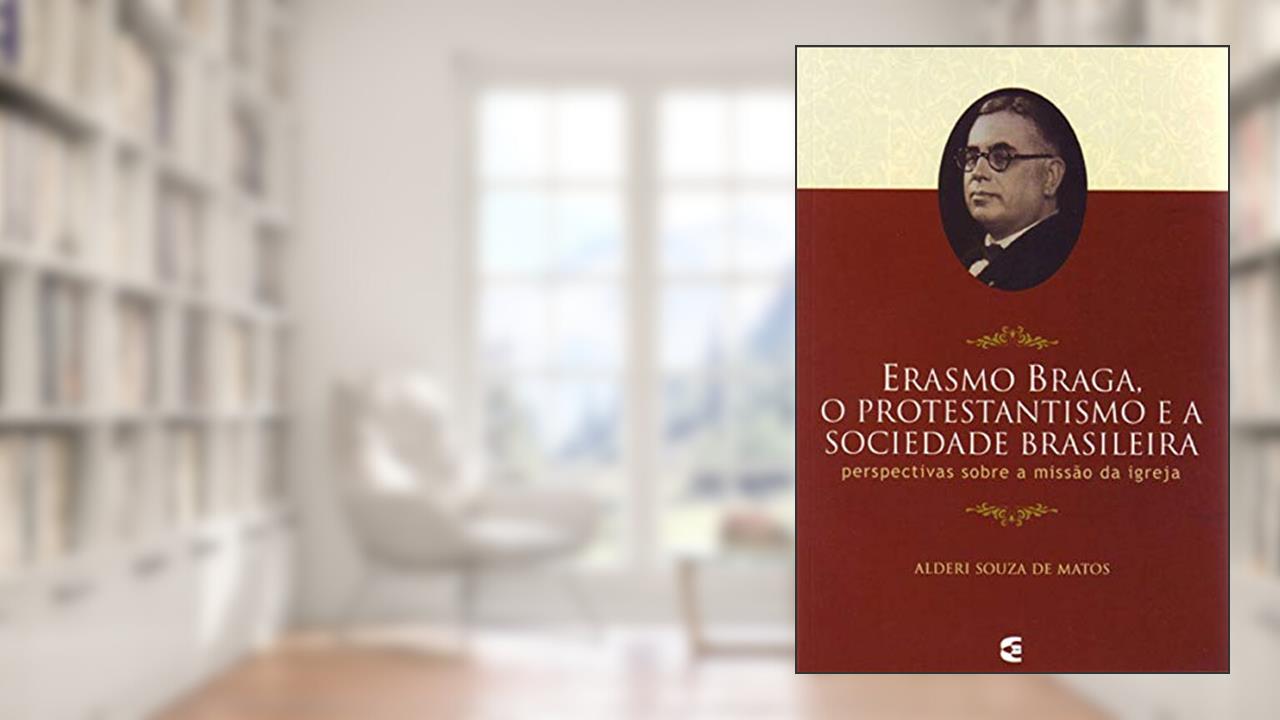 Capa de Erasmo Braga, o Protestantismo e a Sociedade Brasileira, do autor Alderi Souza De Matos