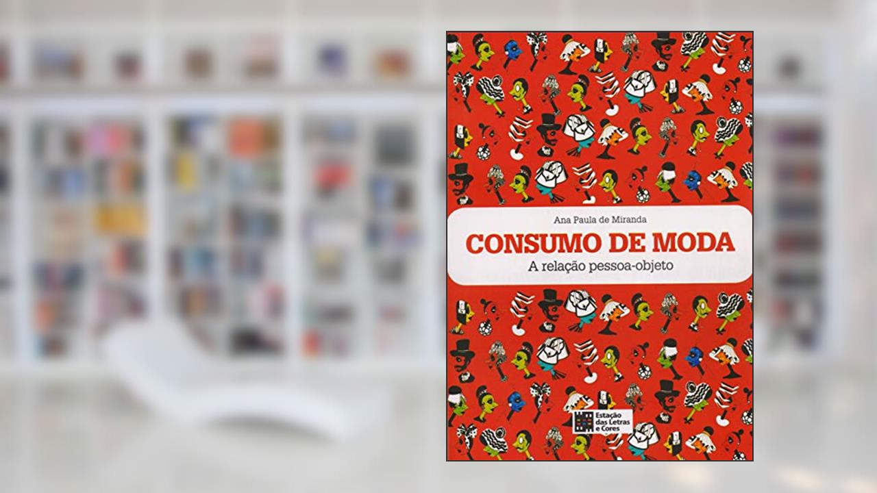 Capa de Consumo de Moda: a Relação Pessoa-objeto, do autor Ana Paula De Miranda