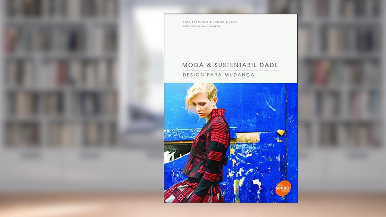 Capa de Moda & sustentabilidade : Design para mudança, do autor Kate Fletcher; Grose Lynda