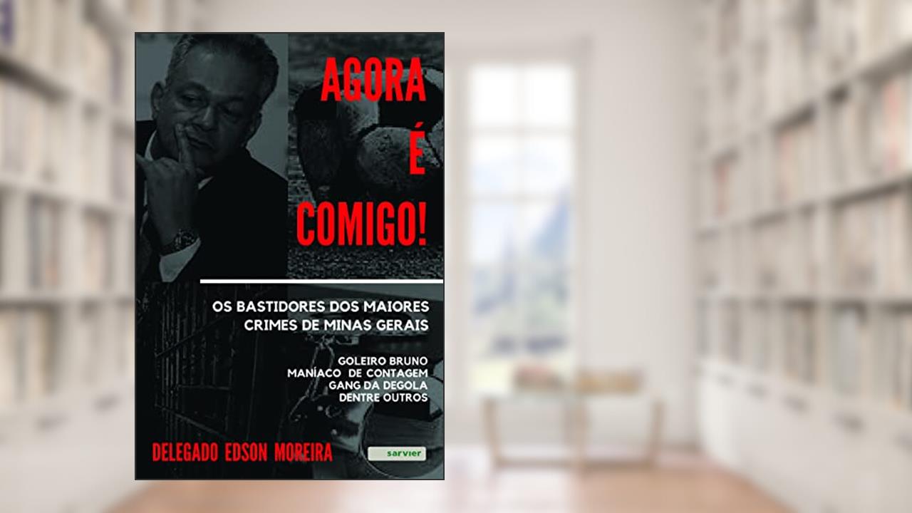 Capa de Agora é comigo! Os bastidores dos maiores crimes de Minas Gerais: Goleiro Bruno - Maníaco de contagem - Gang da Degola - dentre outros, do autor Edson Moreira