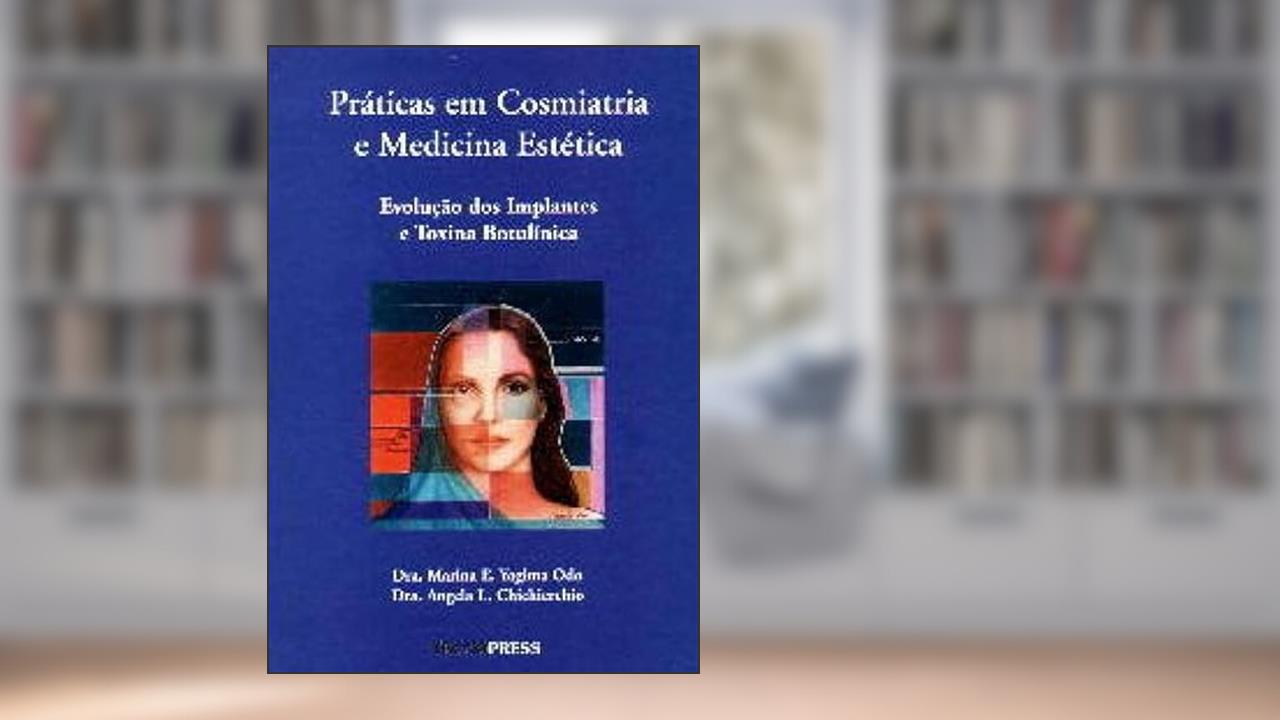 Capa de PRATICAS COSMIATRIA MED. ESTETICA: EVOLUCAO IMPLANTES E TOXINA BOTULINICA, do autor MARINA E. YAGIMA ODO / ANGELA L. CHICHIERCHIO