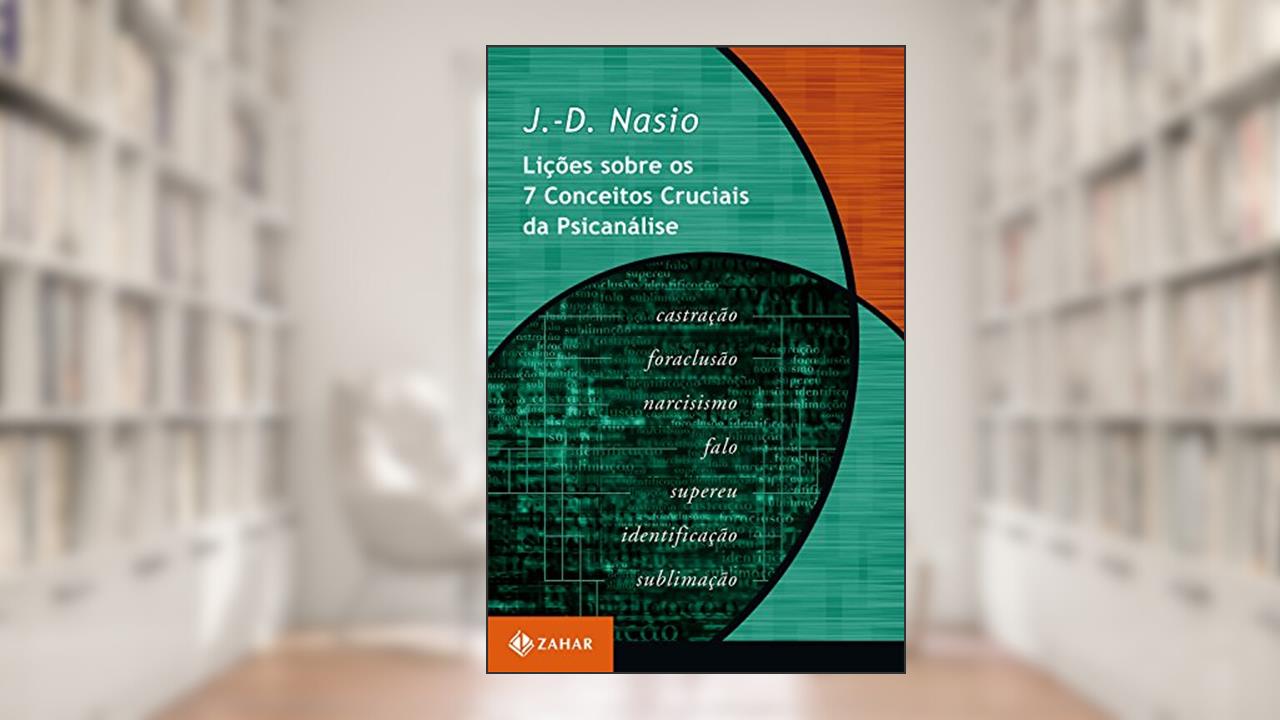 Capa de Lições sobre os 7 conceitos cruciais da psicanálise (Coleção Transmissão da Psicanálise), do autor J.-D. Nasio