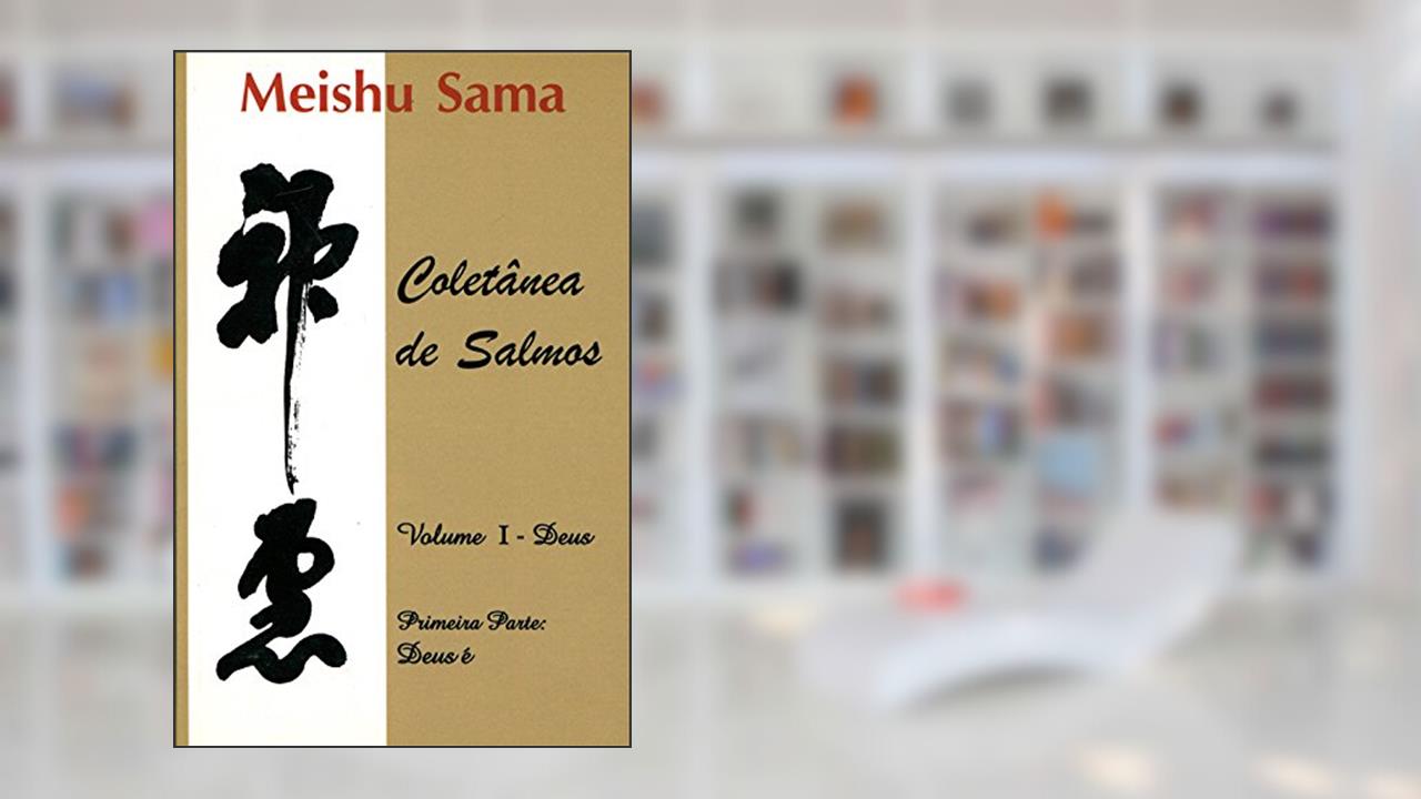 Capa de Livros - Coletânea de Salmos - Volume I ? Deus ? Primeira Parte. Deus É, do autor Meishu Sama