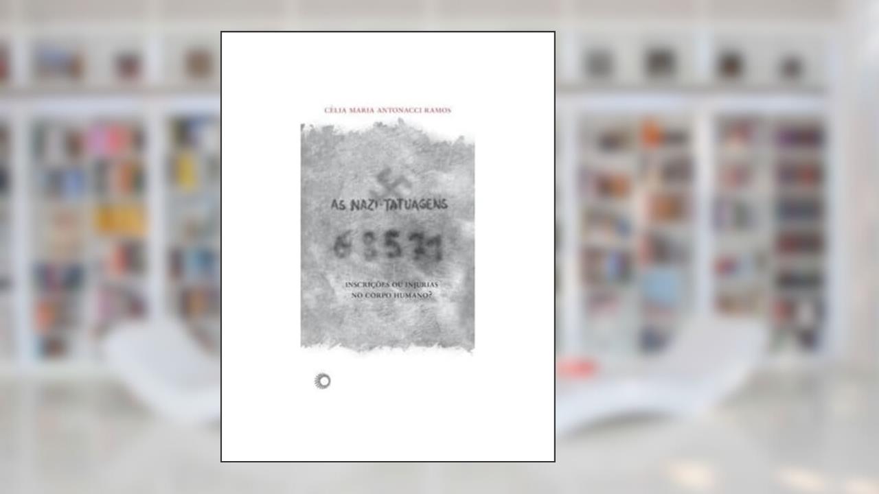 Capa de As nazi-tatuagens: inscrições ou injúrias no corpo humano?, do autor Celia Maria Antonacci Ramos