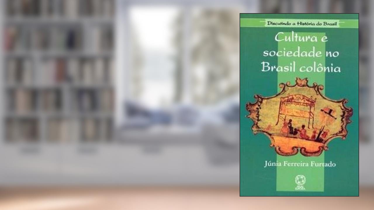 Capa de Cultura e Sociedade no Brasil Colônia - Coleção Discutindo a História do Brasil, do autor Junia Ferreira Furtado