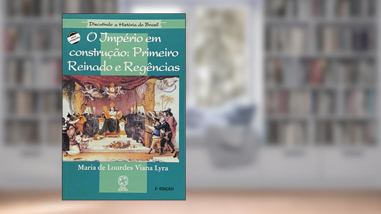 Capa de Império em construção: Primeiro reinado e regências, do autor Maria de Lourdes Viana Lyra; Maria Helena Capelato; Maria Ligia Coelho Prado