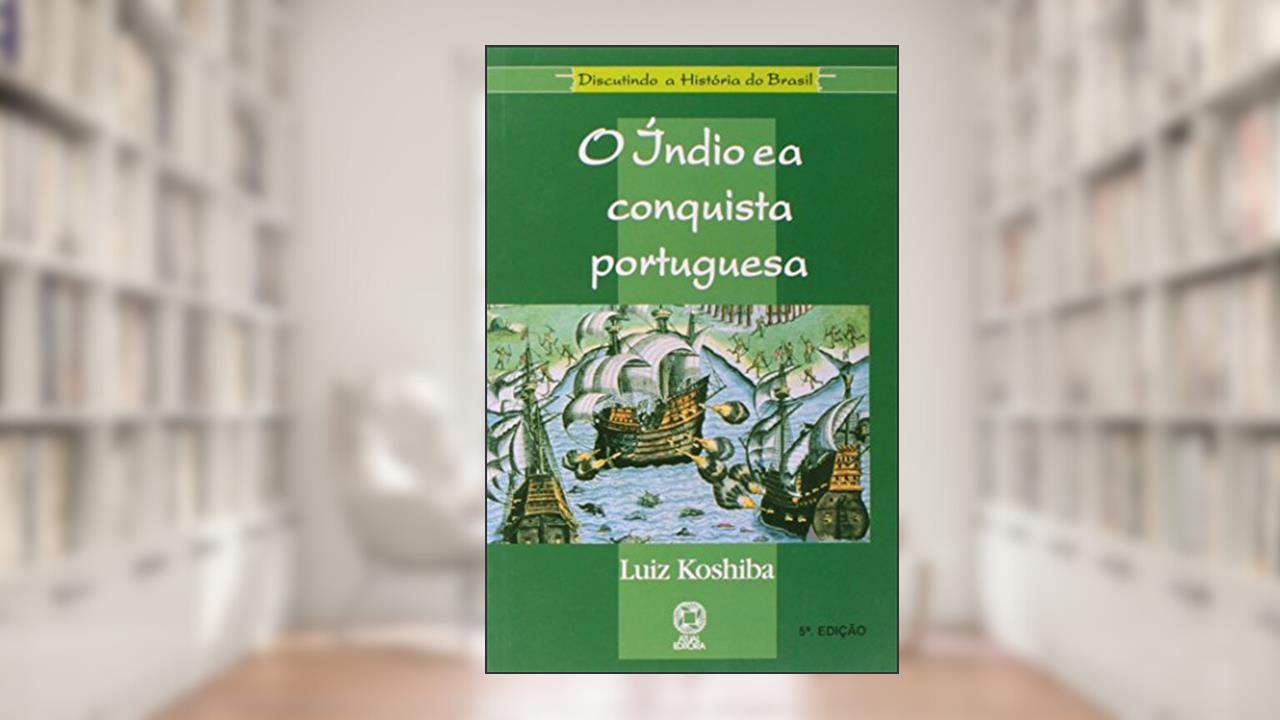 Capa de O índio e a conquista portuguesa, do autor Luiz Koshiba